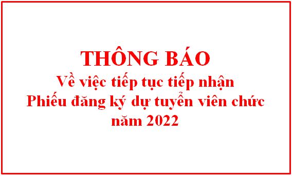 Thông báo tiếp tục tiếp nhận Phiếu đăng ký dự tuyển viên chức năm 2022